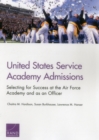 Image for United States Service Academy Admissions : Selecting for Success at the Air Force Academy and as an Officer