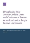 Image for Strengthening Prior Service-Civil Life Gains and Continuum of Service Accessions into the Army&#39;s Reserve Components