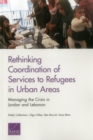 Image for Rethinking Coordination of Services to Refugees in Urban Areas : Managing the Crisis in Jordan and Lebanon