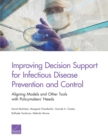 Image for Improving Decision Support for Infectious Disease Prevention and Control : Aligning Models and Other Tools with Policymakers&#39; Needs