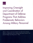 Image for Improving Oversight and Coordination of Department of Defense Programs That Address Problematic Behaviors Among Military Personnel