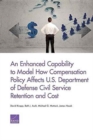 Image for An Enhanced Capability to Model How Compensation Policy Affects U.S. Department of Defense Civil Service Retention and Cost