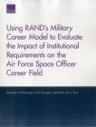 Image for Using RAND&#39;s Military Career Model to Evaluate the Impact of Institutional Requirements on the Air Force Space Officer Career Field