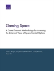 Image for Gaming Space : A Game-Theoretic Methodology for Assessing the Deterrent Value of Space Control Options