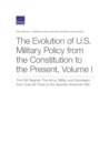 Image for The Evolution of U.S. Military Policy from the Constitution to the Present : The Old Regime: The Army, Militia, and Volunteers from Colonial Times to the Spanish-American War, Volume I