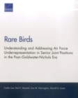 Image for Rare Birds : Understanding and Addressing Air Force Underrepresentation in Senior Joint Positions in the Post-Goldwater-Nichols Era