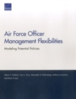 Image for Air Force Officer Management Flexibilities : Modeling Potential Policies