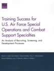 Image for Training Success for U.S. Air Force Special Operations and Combat Support Specialties : An Analysis of Recruiting, Screening, and Development Processes