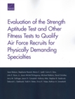 Image for Evaluation of the Strength Aptitude Test and Other Fitness Tests to Qualify Air Force Recruits for Physically Demanding Specialties