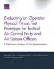Image for Evaluating an Operator Physical Fitness Test Prototype for Tactical Air Control Party and Air Liaison Officers : A Preliminary Analysis of Test Implementation