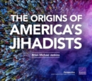 Image for The Origins of America&#39;s Jihadists