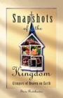 Image for Snapshots of the Kingdom : Glimpses of Heaven on Earth