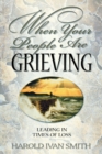 Image for When Your People Are Grieving : Leading in Times of Loss