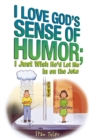 Image for I Love God&#39;s Sense of Humor; I Just Wish He&#39;d Let Me in on the Joke