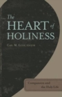 Image for The Heart of Holiness : Compassion and the Holy Life