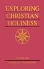 Image for Exploring Christian Holiness, Volume 1 : The Biblical Foundations