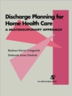 Image for Discharge Planning for Home Health Care:  A Multidisciplinary Approach : A Multidisciplinary Approach