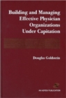 Image for Building and Managing Effective Physician Organizations under Capitation