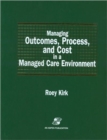 Image for Managing Outcomes, Process, and Cost in a Managed Care Environment