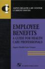 Image for Employee Benefits: a Guide for Health Care Professionals