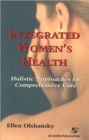 Image for Integrated Womens Health : Holistic Approaches for Comprehensive Care
