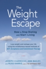 Image for Weight Escape: How to Stop Dieting and Start Living