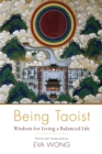 Image for Being Taoist: wisdom for living a balanced life