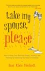 Image for Take My Spouse, Please: How to Keep Your Marriage Happy, Healthy, and Thriving by Following the Rules of Comedy