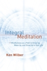 Image for Integral meditation: mindfulness as a way to grow up, wake up, and show up in your life