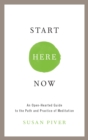 Image for Start here now: an open-hearted guide to the path and practice of meditation
