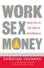 Image for Work, sex, money: real life on the path of mindfulness