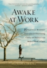 Image for Awake at work: 35 practical Buddhist principles for discovering clarity and balance in the midst of work&#39;s chaos