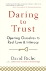 Image for Daring to trust: opening ourselves to real love and intimacy