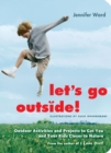 Image for Let&#39;s Go Outside!: Outdoor Activities and Projects to Get You and Your Kids Closer to Nature