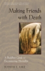 Image for Making Friends with Death: A Buddhist Guide to Encountering Mortality
