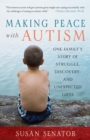 Image for Making peace with autism: one family&#39;s story of struggle, discovery, and unexpected gifts
