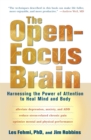 Image for The open-focus brain: harnessing the power of attention to heal mind and body