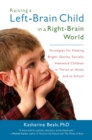 Image for Raising a left-brain child in a right-brain world: strategies for helping bright, quirky, socially awkward children to thrive at home and at school