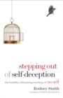 Image for Stepping out of self-deception: the Buddha&#39;s liberating teaching of no-self