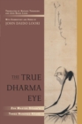 Image for The true dharma eye: Zen master Dogen&#39;s three hundred koans