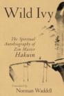 Image for Wild ivy: the spiritual autobiography of Zen Master Hakuin