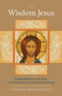 Image for Wisdom Jesus: Transforming Heart and Mind--A New Perspective on Christ and His Message