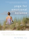 Image for Yoga for emotional balance: simple practices to help relieve anxiety and depression