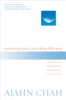 Image for Everything Arises, Everything Falls Away: Teachings on Impermanence and the End of Suffering