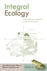 Image for Integral Ecology: Uniting Multiple Perspectives on the Natural World