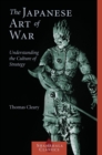 Image for The Japanese art of war: understanding the culture of strategy