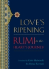 Image for Love&#39;s ripening: Rumi on the heart&#39;s journey