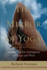 Image for The mirror of yoga: awakening the intelligence of body and mind