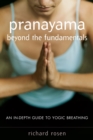 Image for Pranayama beyond the fundamentals: an in-depth guide to yogic breathing