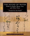 Image for The sound of water: haiku by Basho, Buson, Issa, and other poets